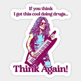 IF YOU THINK I GOT THIS COOL DOING DRUGS THINK AGAIN Sticker